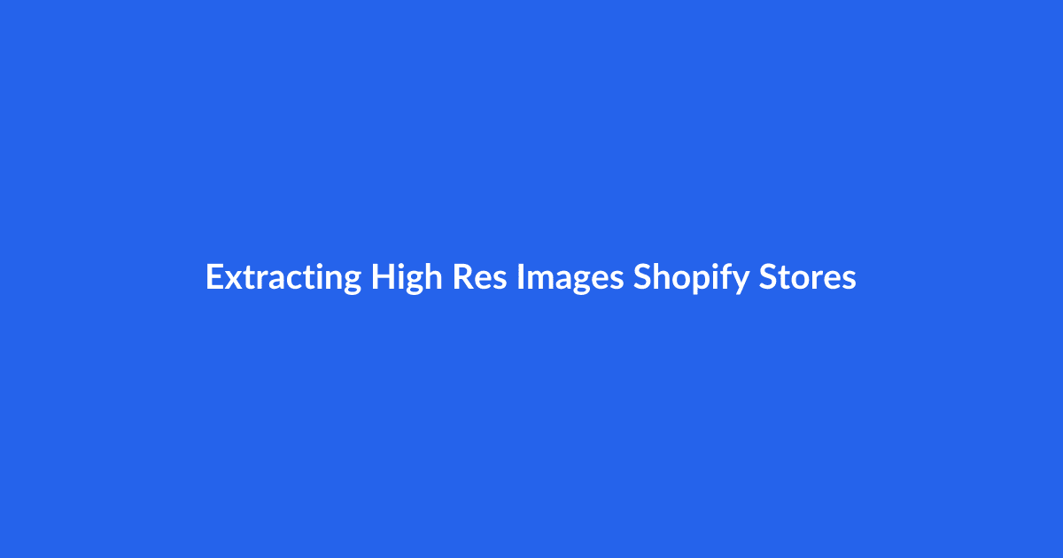 Extracting High-Res Images from Shopify Stores