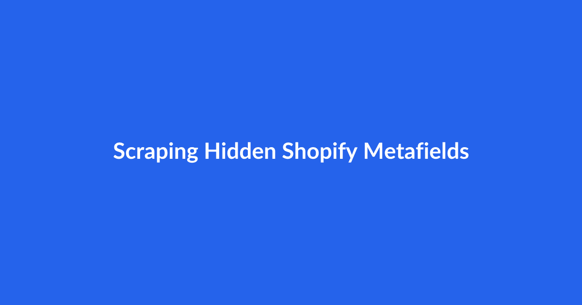 Scraping Hidden Shopify Metafields
